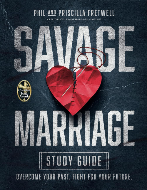 Savage Marriage Study Guide: Overcome Your Past. Fight for Your Future.