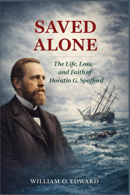 SAVED ALONE: The Life, Loss, and Faith of Horatio G. Spafford