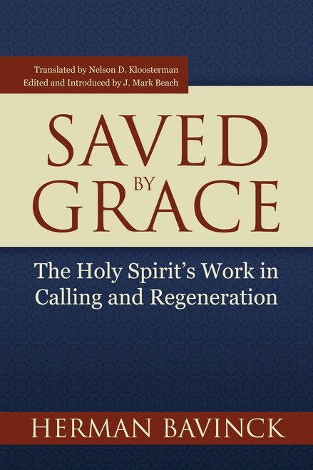Saved By Grace: The Holy Spirit's Work in Calling and Regeneration