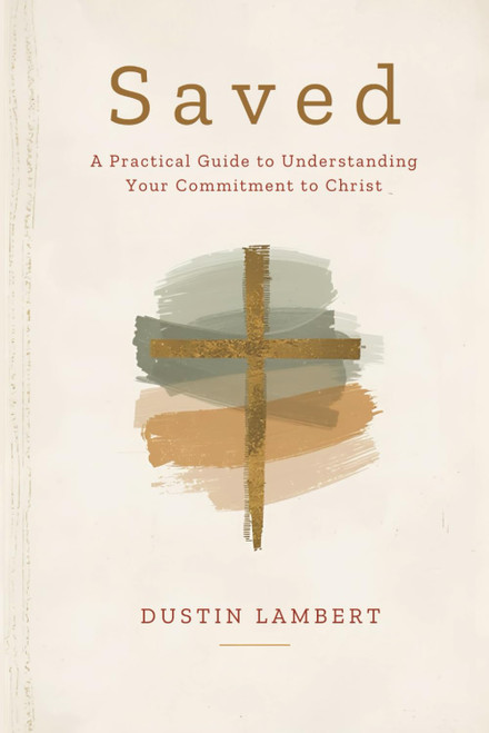 Saved: A Practical Guide to Understanding Your Commitment to Christ