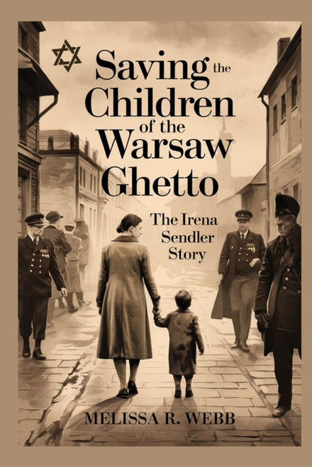 Saving the Children of the Warsaw Ghetto: The Irena Sendler Story