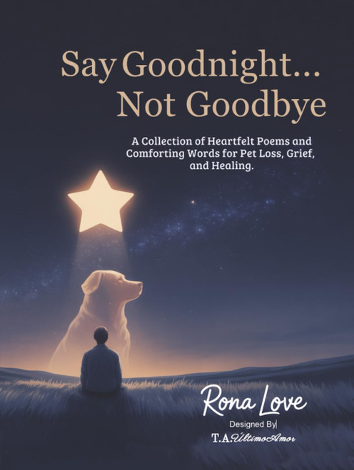 Say Goodnight Not Goodbye: A Collection of Heartfelt Poem and Comforting