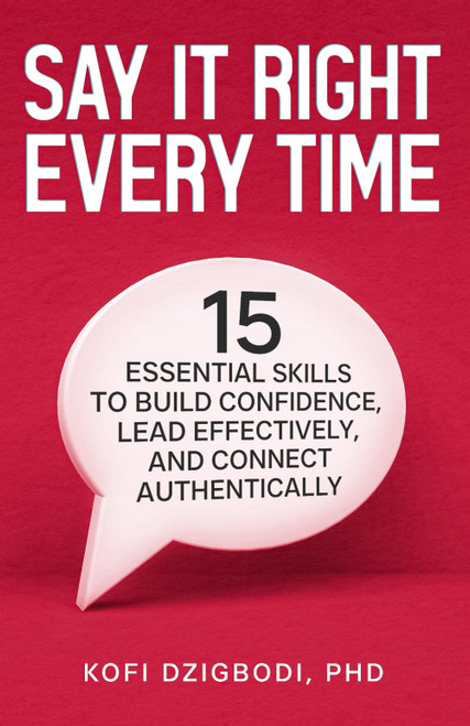 Say It Right Every Time: 15 Essential Skills to Build Confidence