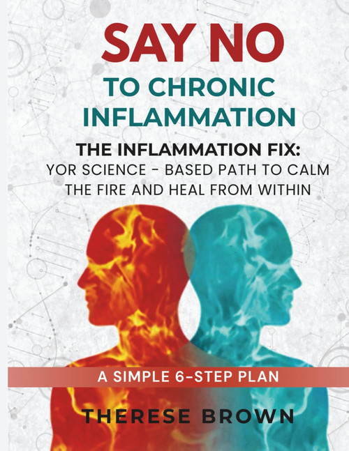Say No to Chronic Inflammation: The Inflammation Fix: Your Science-Based