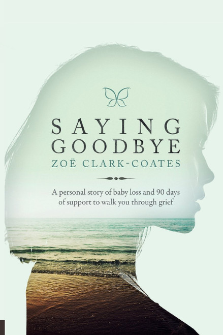 Saying Goodbye: A personal story of baby loss and 90 days of support to