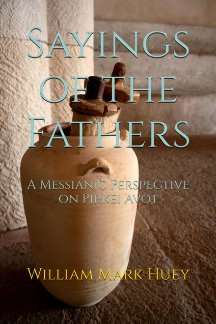 Sayings of the Fathers: A Messianic Perspective on Pirkei Avot
