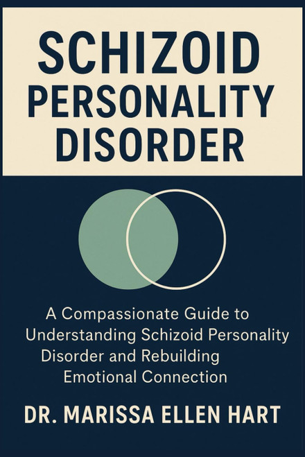 SCHIZOID PERSONALITY DISORDER: A Compassionate Guide to Understanding