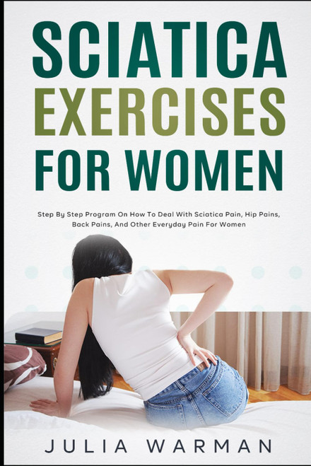 Sciatica Exercises for Women: Step by Step Program on How to Deal with