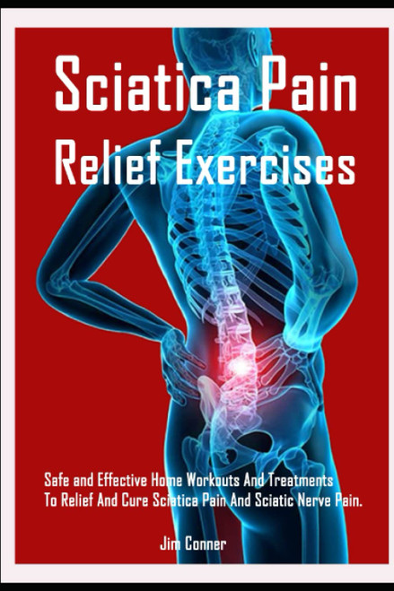 Sciatica Pain Relief Exercises: Safe and Effective Home Workouts And