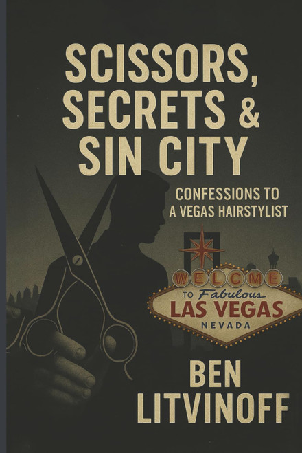 Scissors, Secrets & Sin City: Confessions to a Vegas Hairstylist