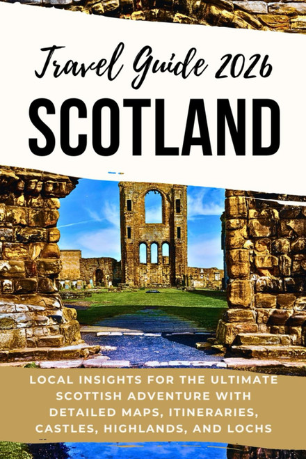 Scotland Travel Guide 2026: Local Insights for the Ultimate Scottish