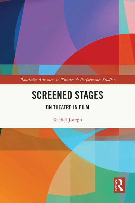 Screened Stages (Routledge Advances in Theatre & Performance Studies)