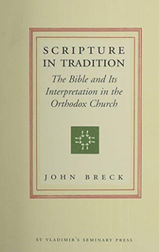 Scripture in Tradition: The Bible and Its Interpretation in the Orthodox
