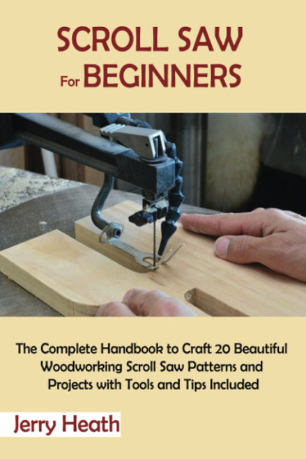 Scroll Saw for Beginners: The Complete Handbook to Craft 20 Beautiful