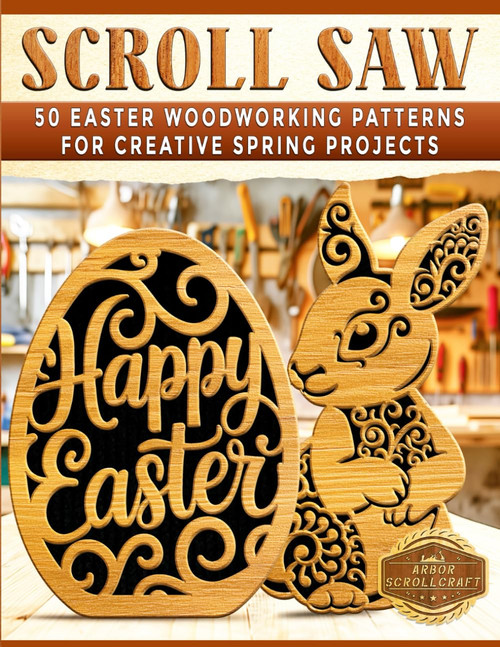 Scroll Saw: 50 Easter Woodworking Patterns for Creative Spring Projects