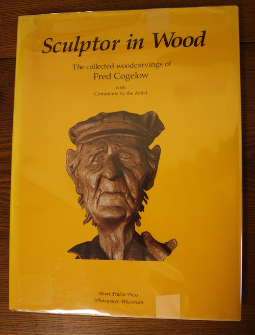 Sculptor in Wood: The Collected Woodcarvings of Fred Cogelow