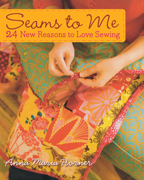 Seams to Me: 24 New Reasons to Love Sewing