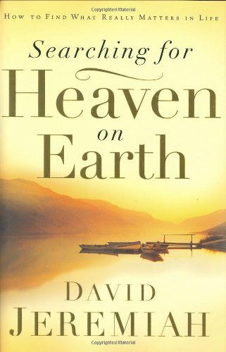 Searching for Heaven on Earth: How to Find What Really Matters in Life
