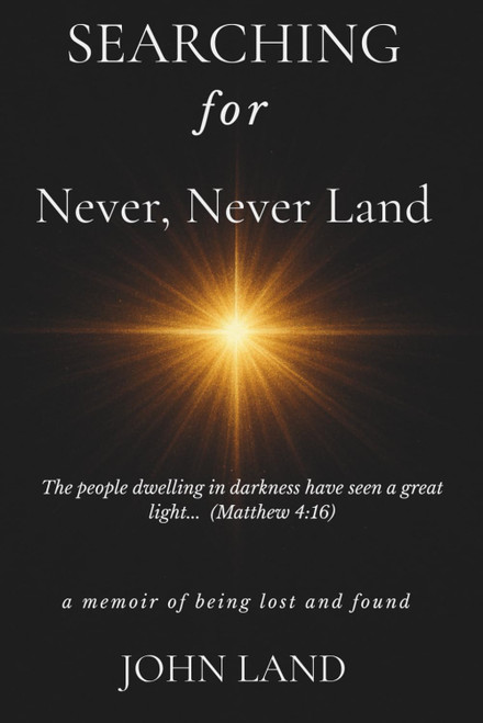 Searching For Never, Never Land: A Memoir of Being Lost and Found