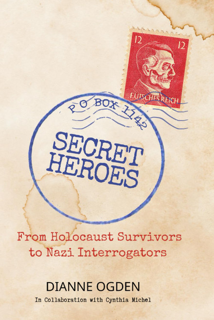Secret Heroes: From Holocaust Survivors to Nazi Interrogators