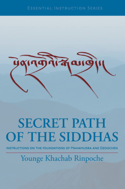 Secret Path of the Siddhas: Instructions on the Foundations of Mahamudra