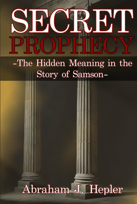 Secret Prophecy: The Hidden Meaning in the Story of Samson