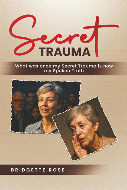 Secret Trauma: What was once my Secret Trauma is now my Spoken Truth