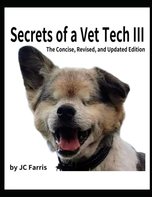 Secrets of a Vet Tech III: The Concise, Revised, Updated Edition