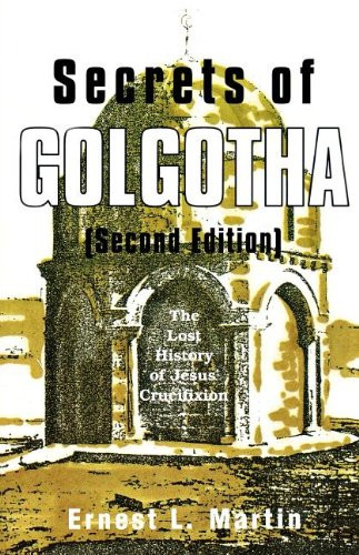 Secrets of Golgotha: The Lost History of Jesus' Crucifixion