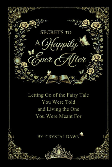 Secrets to a Happily Ever After: Letting Go of the Fairy Tale You Were
