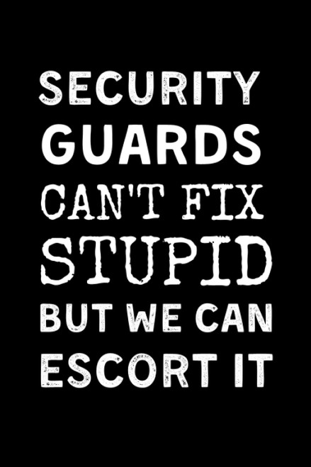 Security Guards Can't Fix Stupid But We Can Escort It
