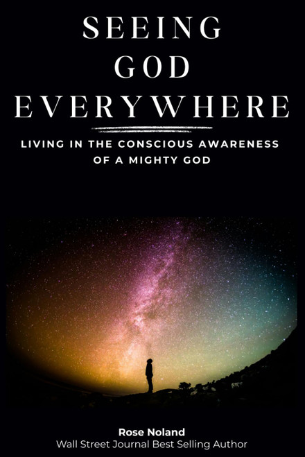 Seeing God Everywhere: Living in the Conscious Awareness of a Mighty God