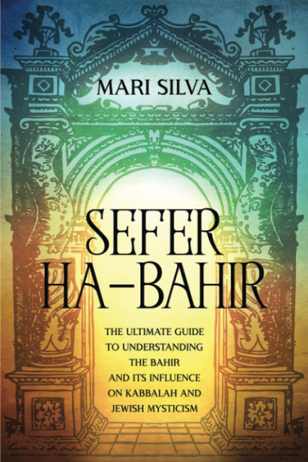 Sefer ha-Bahir: The Ultimate Guide to Understanding the Bahir and Its