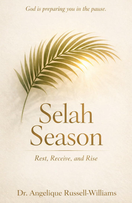 Selah Season-Rest, Receive, and Rise: God is preparing you in the pause