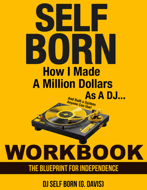 SELF BORN: How I made a million dollars as a DJ And Built a System Anyone