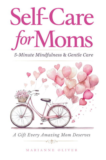 Self Care for Moms: 5-Minute Mindfulness & Gentle Self-Care for Real