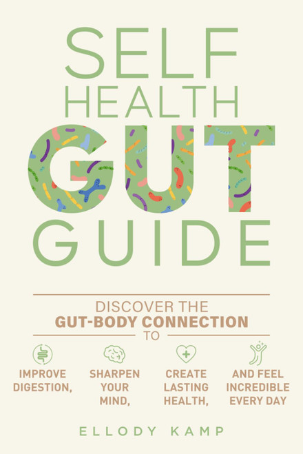 Self Health Gut Guide: Discover the Gut-Body Connection to Improve