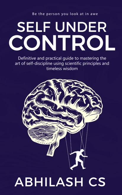 Self Under Control: Definitive and practical guide to mastering the art