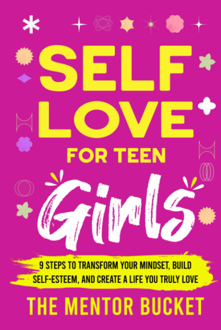 Self-Love for Teen Girls: 9 Steps to Transform Your Mindset