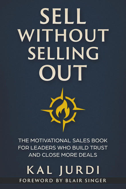 Sell Without Selling Out: The Motivational Sales Book for Leaders Who