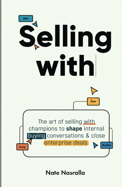 Selling With: The art of selling with champions to shape internal buying