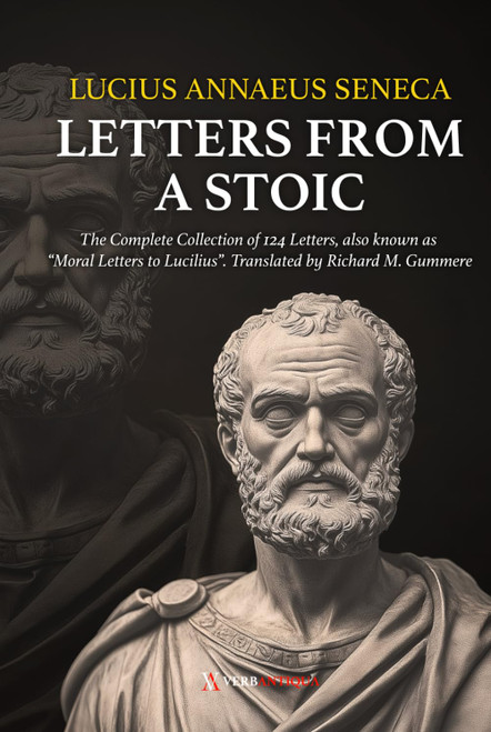 Seneca - Letters from a Stoic: The Complete Collection of 124 Letters