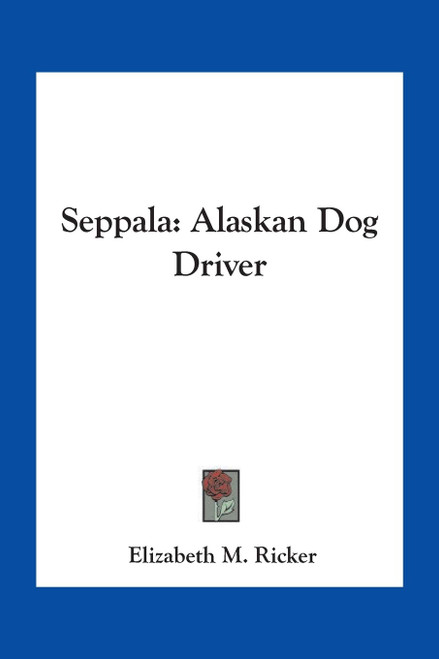 Seppala: Alaskan Dog Driver