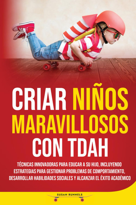 Ser padres de niños con TDAH: Técnicas innovadoras para educar a tu hijo