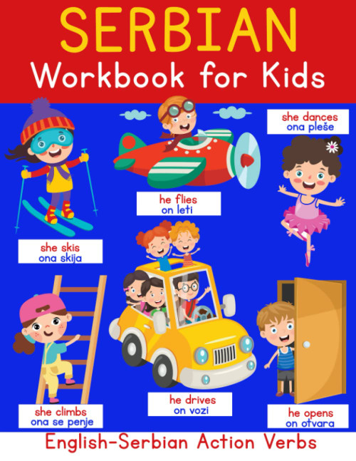 Serbian Workbook For Kids: English-Serbian Action Verbs: Kids Learn to