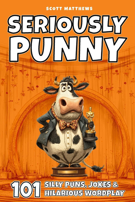 Seriously Punny – 101 Silly Puns, Jokes & Hilarious Wordplay