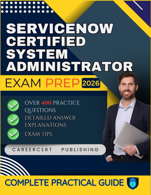 SERVICENOW CERTIFIED SYSTEM ADMINISTRATOR EXAM PREP 2026