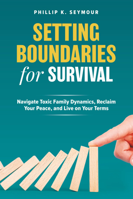 Setting Boundaries for Survival: Navigate Toxic Family Dynamics