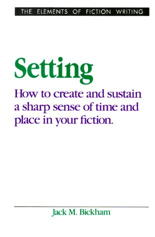Setting/How to Create and Sustain a Sharp Sense of Time and Place in Your
