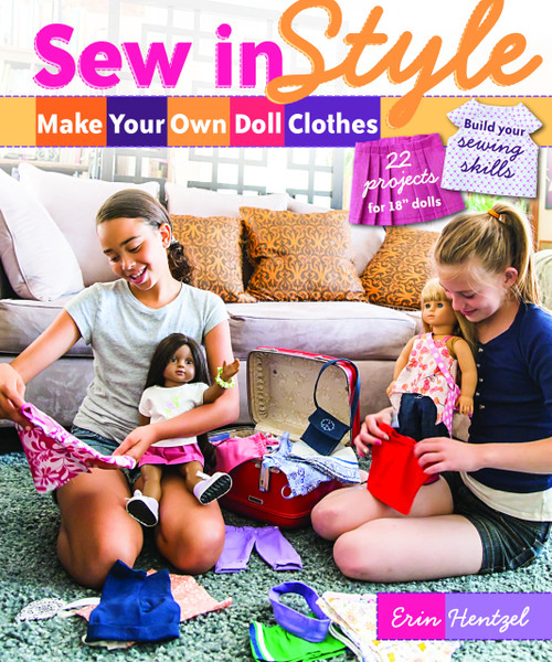 Sew in Style - Make Your Own Doll Clothes: 22 Projects for 18 Dolls • Build Your Sewing Skills